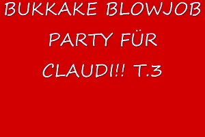 Bukkake Blowjob Party f r Claudi Teil 3